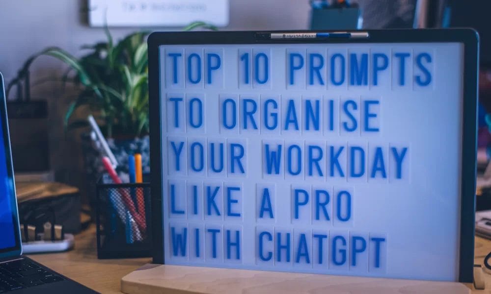 Top 10 Prompts to Organise Your Workday Like a Pro with ChatGPT